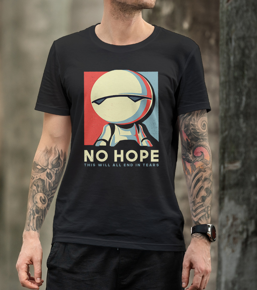 No Hope Android Marvin This Will All End In Tears T-Shirt