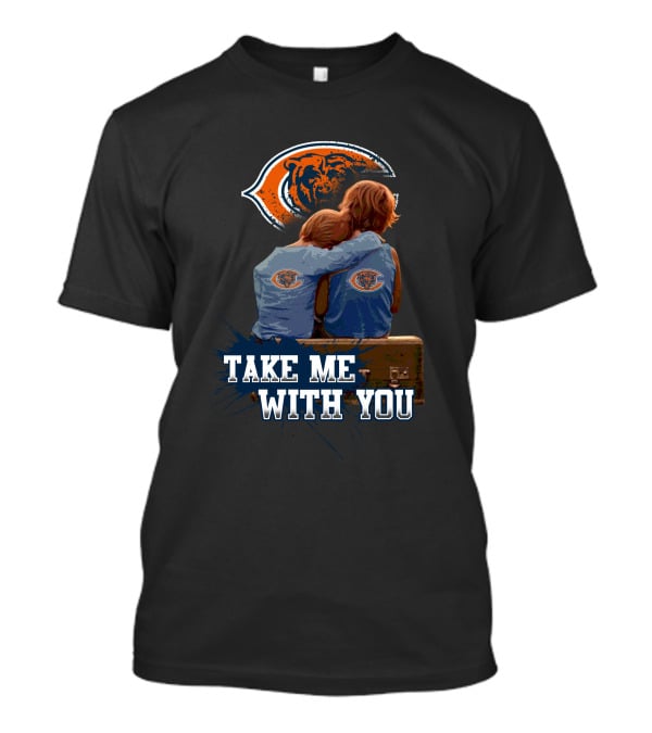 Chicago Bears Embrace Take Me With You T-Shirt