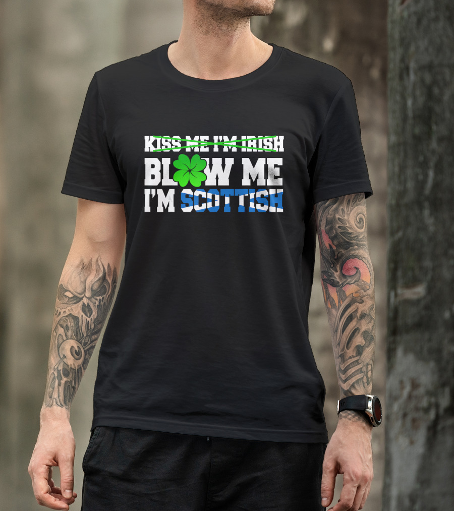 Kiss Me I'm Irish Blow Me I'm Scottish Shamrock St Patrick T-Shirt