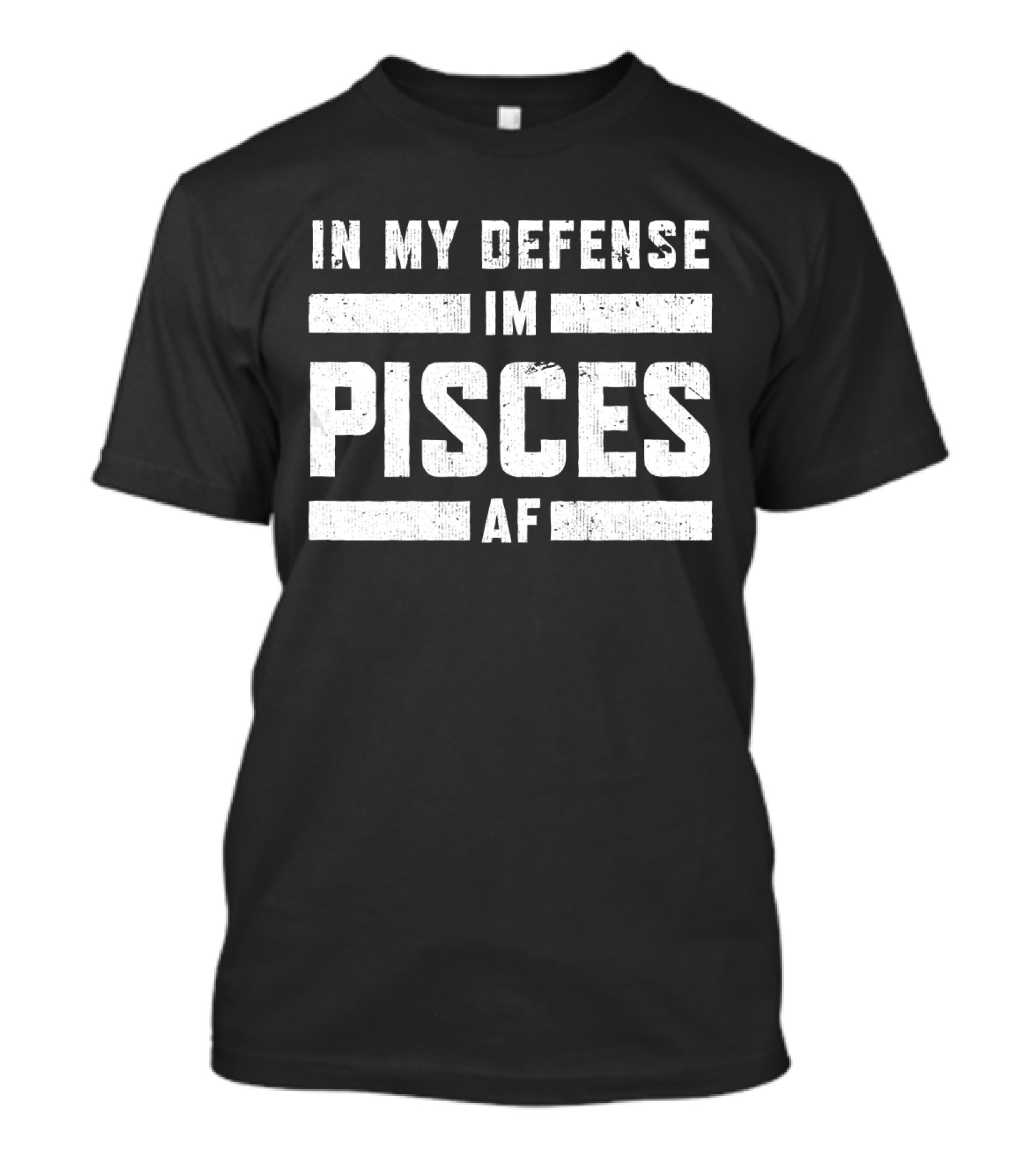 In My Defense I'm Pisces AF T-Shirt