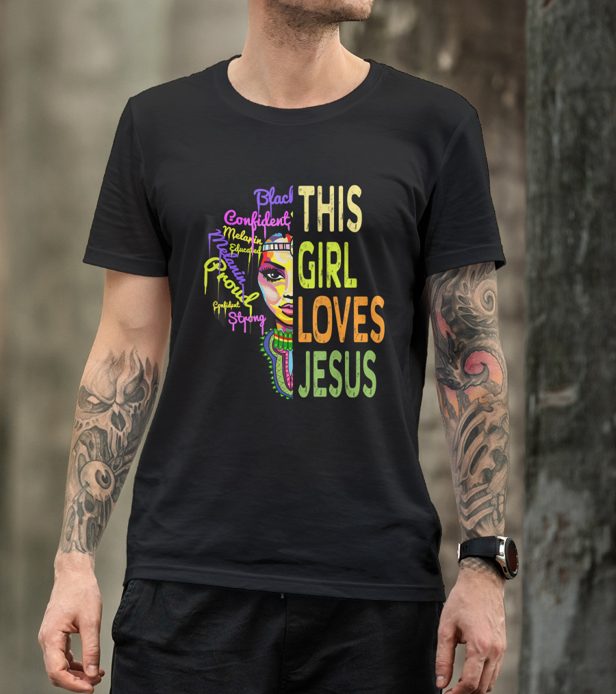 This Girl Loves Jesus Black Confident Melanin Proud Educated Strong T-Shirt