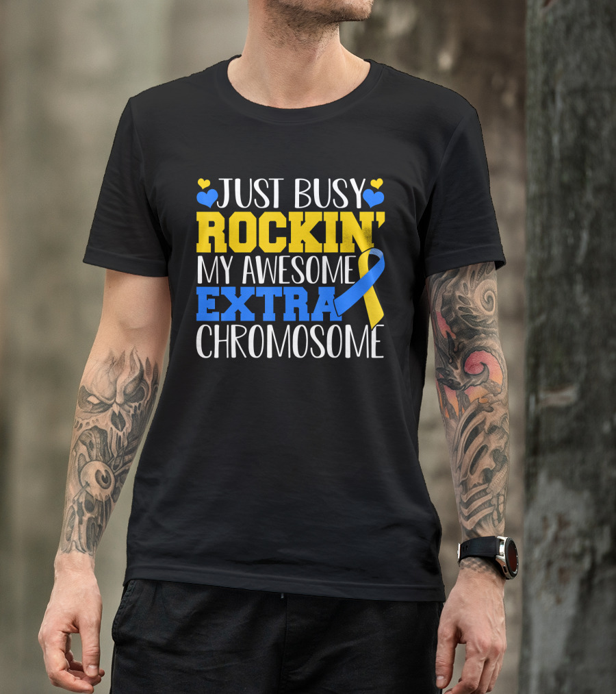 Just Busy Rockin My Awesome Extra Chromosome Blue And Yellow Awareness Ribbon Hearts T-Shirt