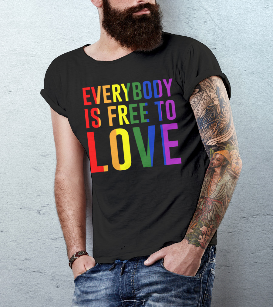 Everybody Is Free To Love Rainbow Colors Pride Message T-Shirt