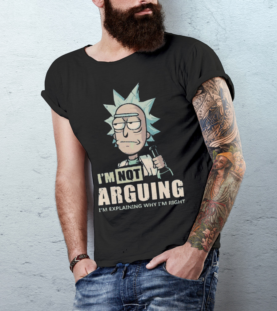 I'm Not Arguing I'm Explaining Why I'm Right Rick And Morty T-Shirt