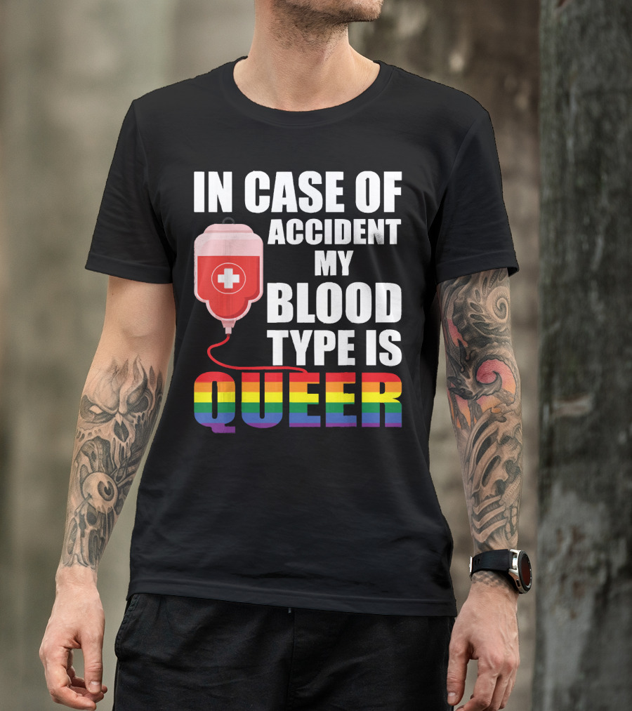 IN CASE OF ACCIDENT MY BLOOD TYPE IS QUEER Rainbow Pride Colors T-Shirt