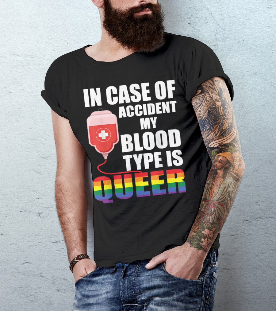 IN CASE OF ACCIDENT MY BLOOD TYPE IS QUEER Rainbow Pride Colors T-Shirt