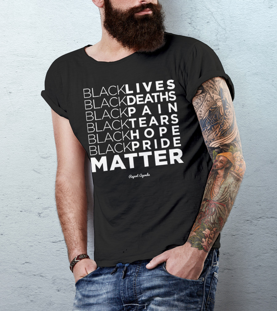 Black Lives Deaths Pain Tears Hope Pride Matter Repeat Agenda T-Shirt