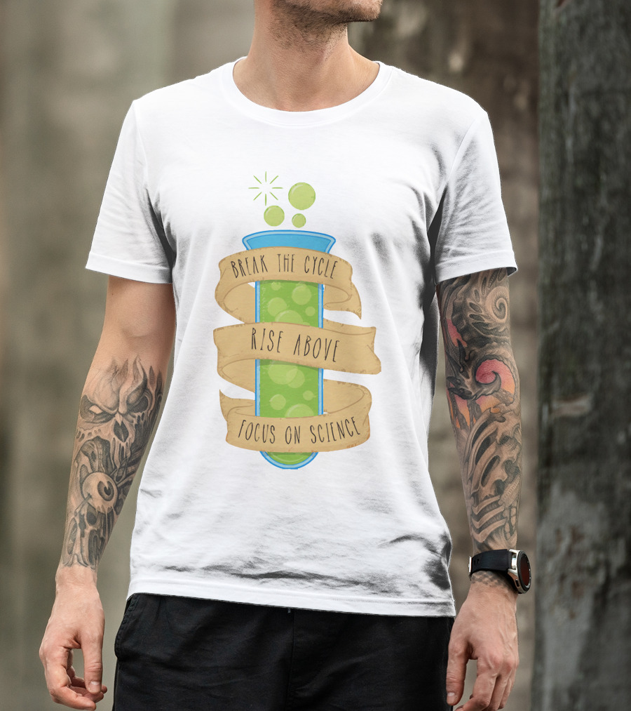 Break The Cycle Morty Rise Above Focus On Science T-Shirt