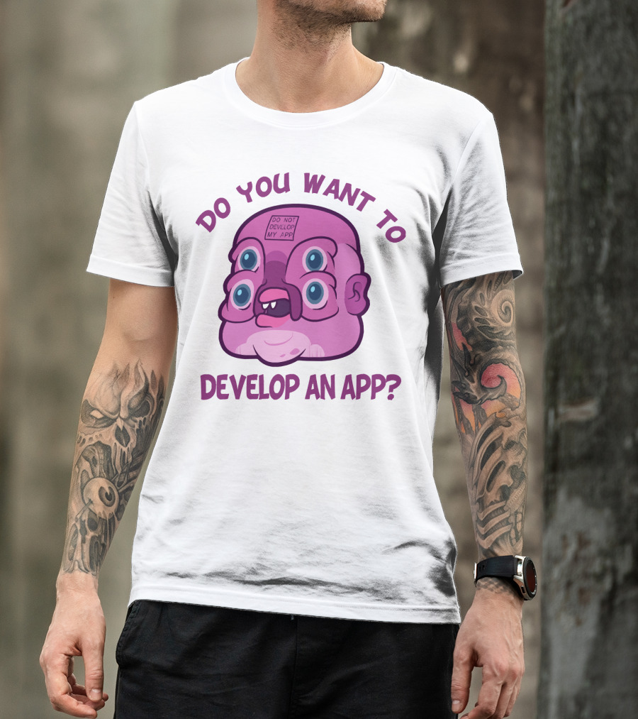 Do You Want To Develop An App GLOOTIE Do Not Develop My App T-Shirt