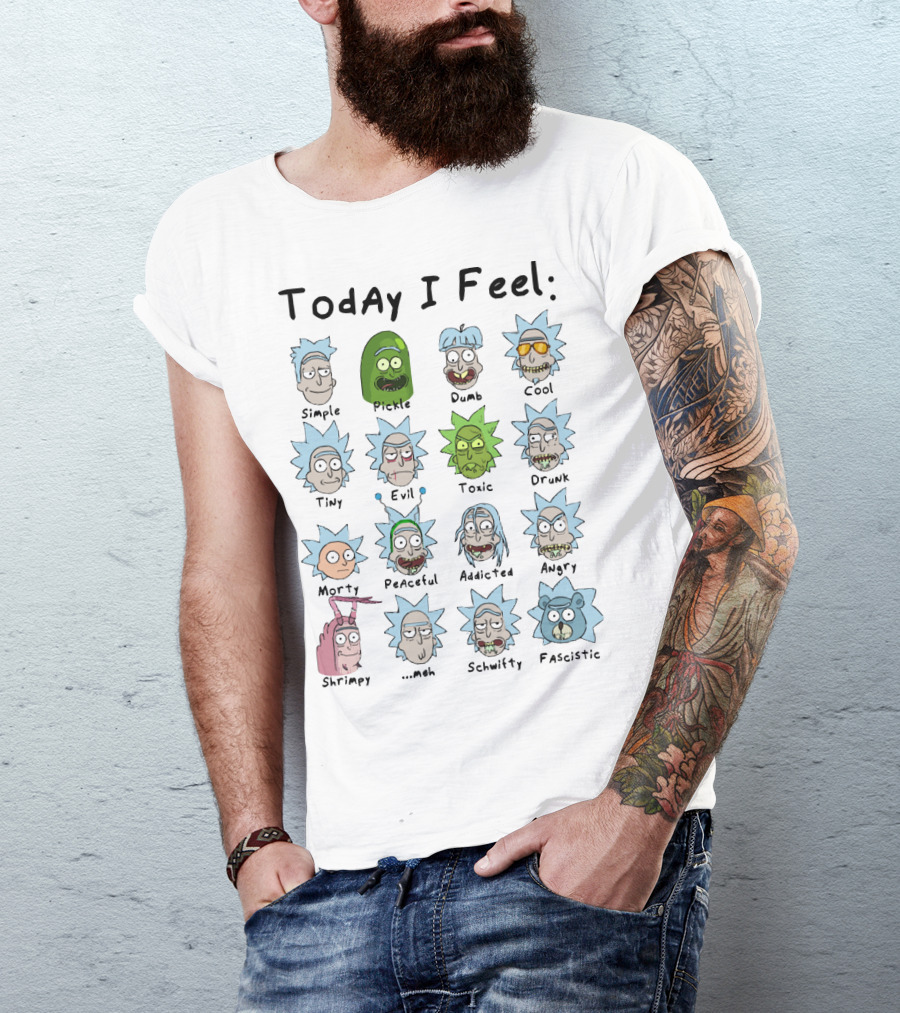 Today I Feel Rick Simple Pickle Dumb Cool Tiny Evil Toxic Drunk Morty Peaceful Addicted Angry Shrimpy Meh Schwifty Fascistic T-Shirt
