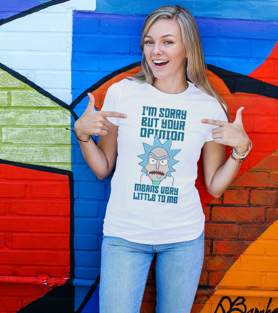 I'm Sorry But Your Opinion Means Very Little To Me T-Shirt
