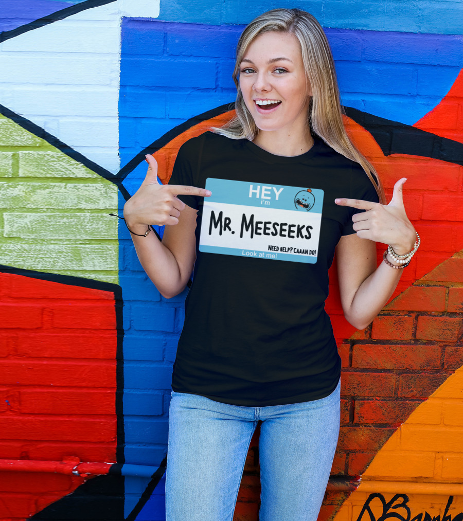 HEY I'm Mr. Meeseeks Need Help? Caaaan Do Look At Me T-Shirt