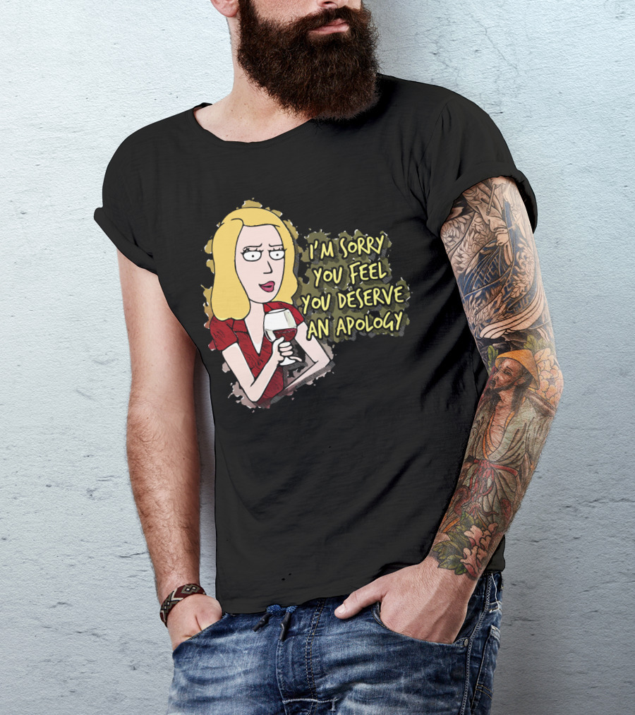 I'm Sorry You Feel You Deserve An Apology Beth Rick And Morty Wine Glass T-Shirt