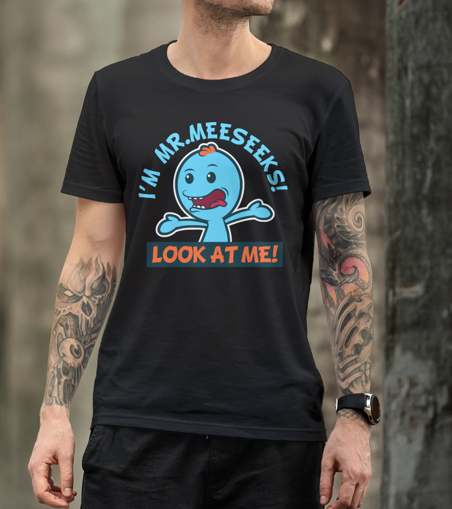 I'M MR. MEESEEKS LOOK AT ME RICK AND MORTY T-Shirt