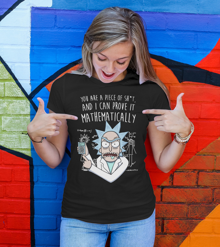 You Are A Piece Of Sh*t And I Can Prove It Mathematically Rick Holding Calculator T-Shirt