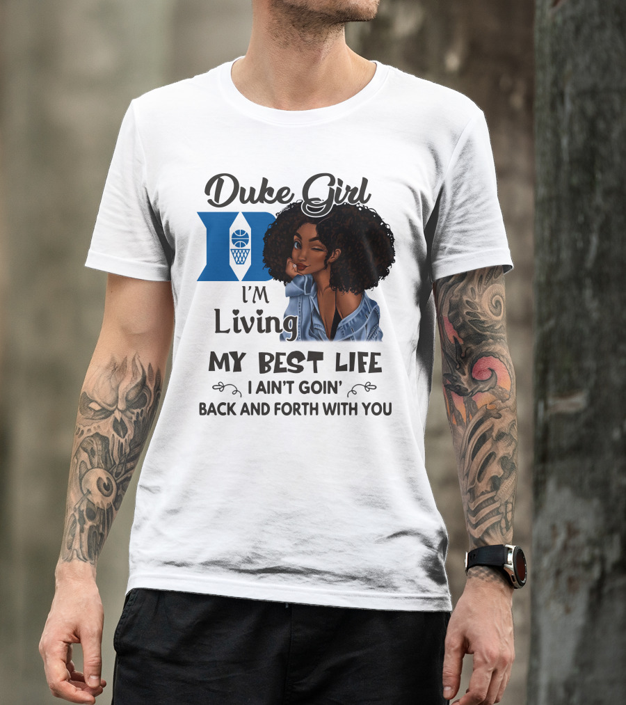 Duke Girl Living My Best Life I Ain't Goin' Back And Forth With You T-Shirt