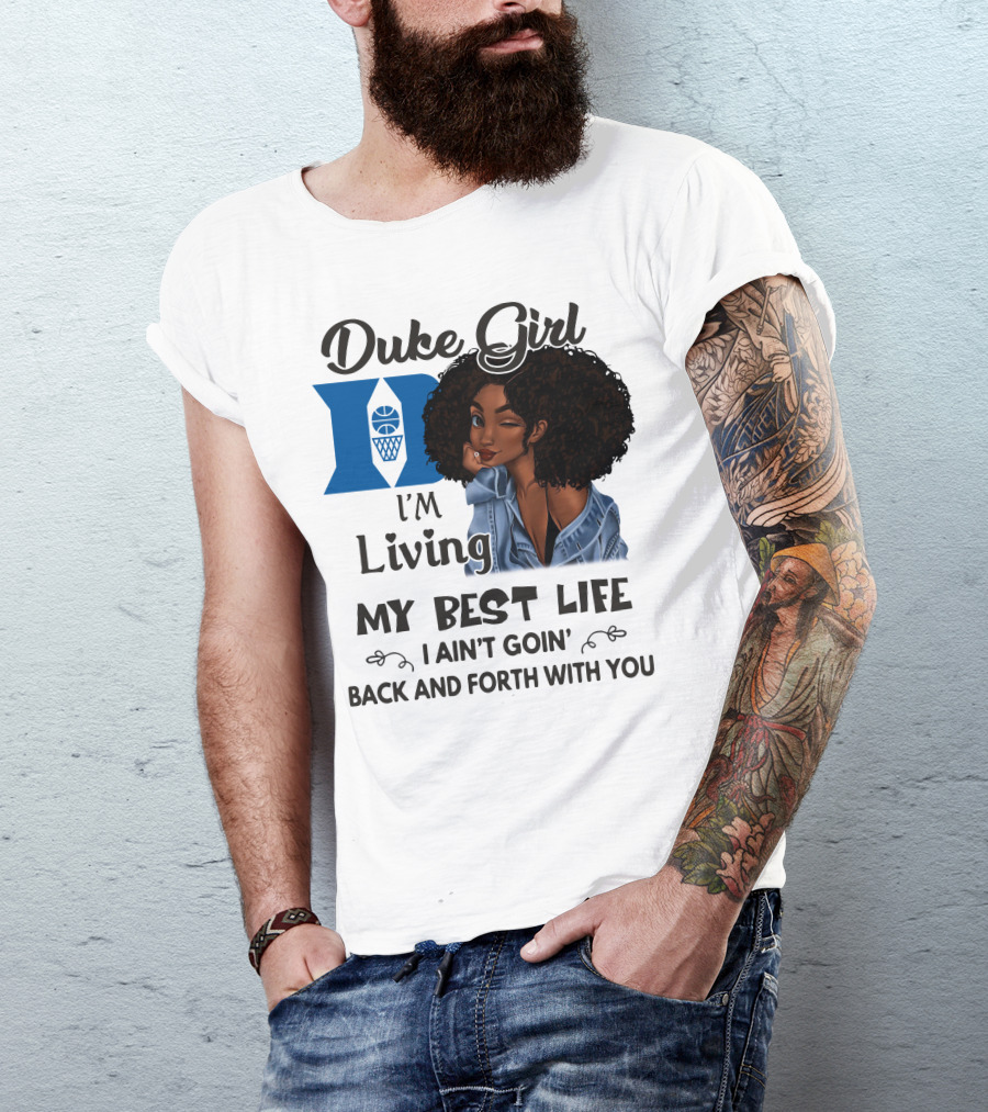 Duke Girl Living My Best Life I Ain't Goin' Back And Forth With You T-Shirt