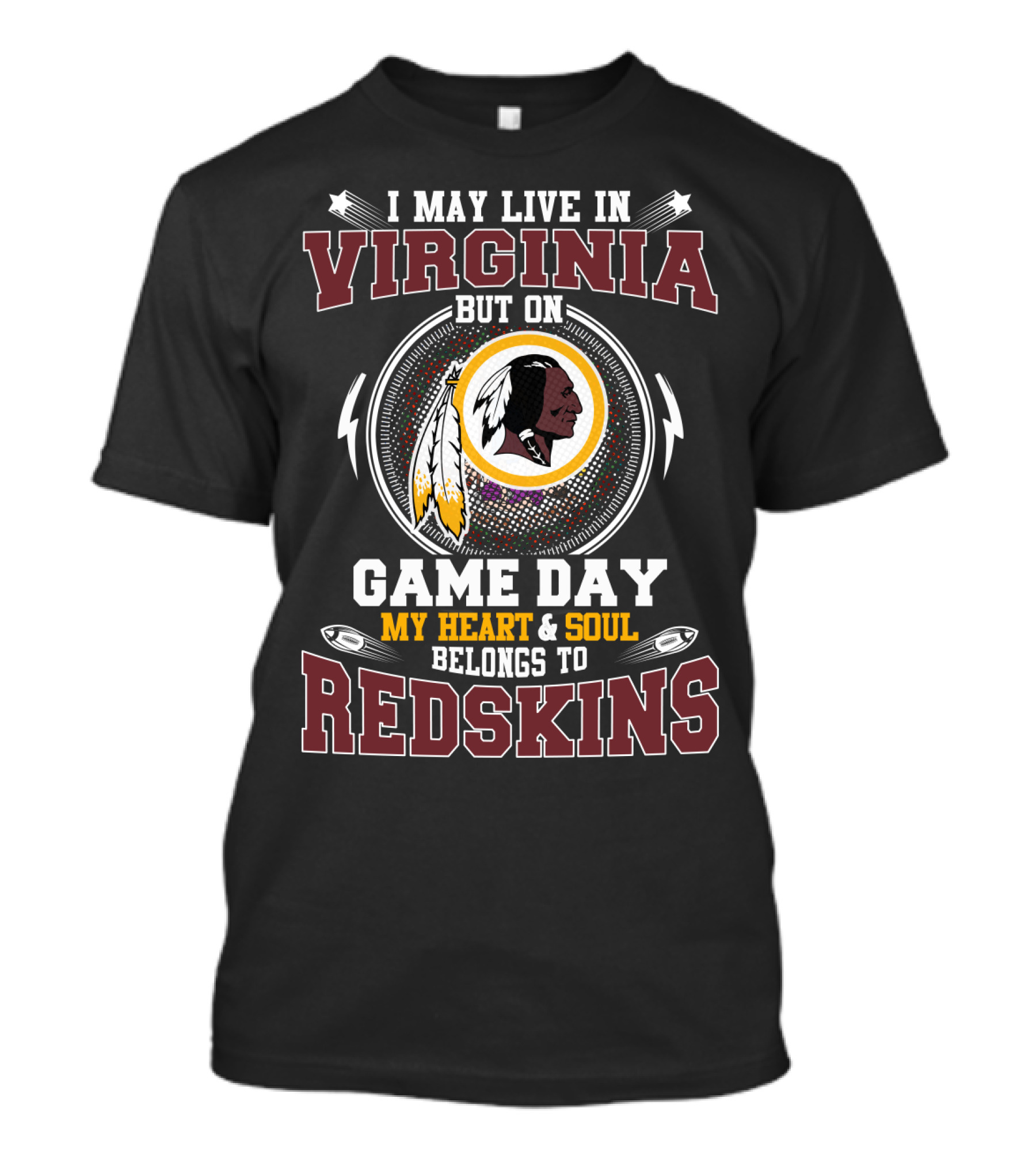 I May Live In Virginia But On Game Day My Heart & Soul Belongs To Redskins T-Shirt