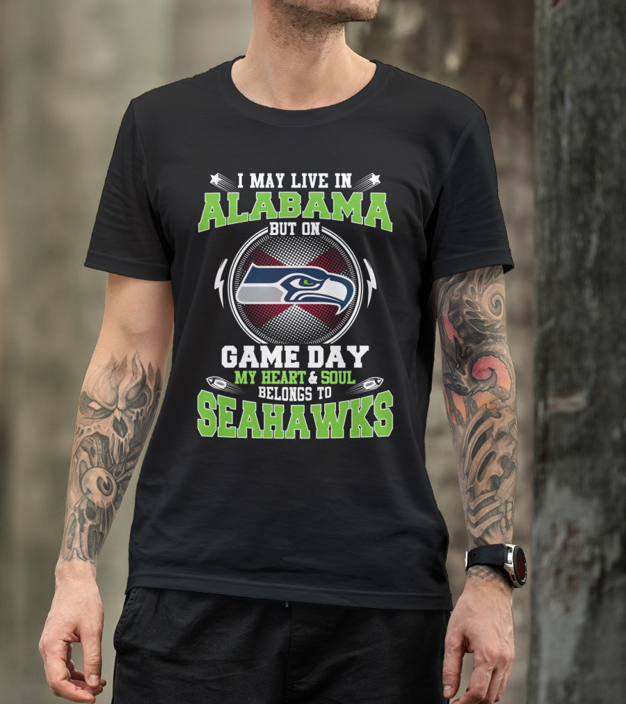 I May Live In Alabama But On Game Day My Heart & Soul Belongs To Seahawks T-Shirt