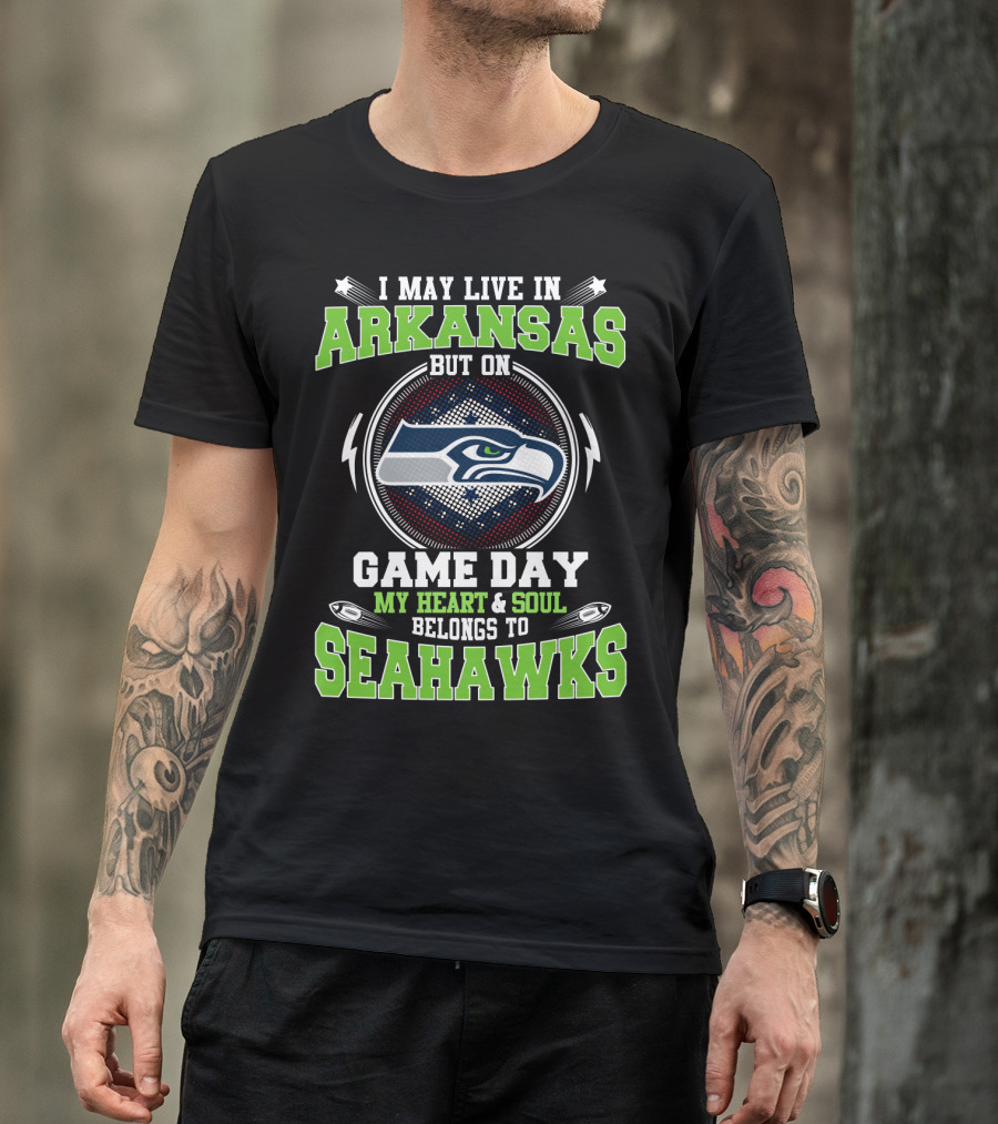 I May Live In Arkansas But On Game Day My Heart And Soul Belongs To Seahawks T-Shirt