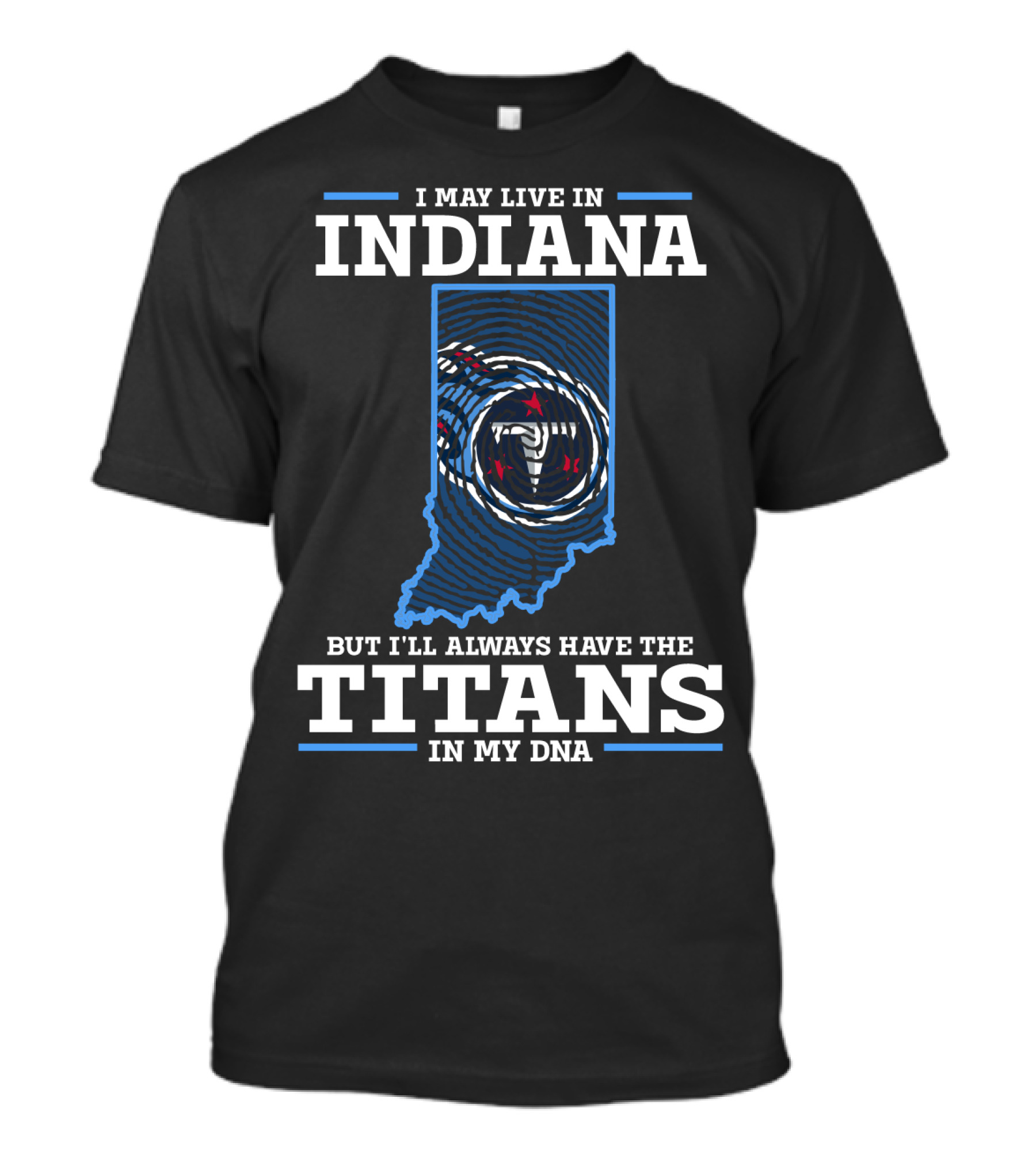 I May Live In Indiana But I'll Always Have The Titans In My Dna T-Shirt