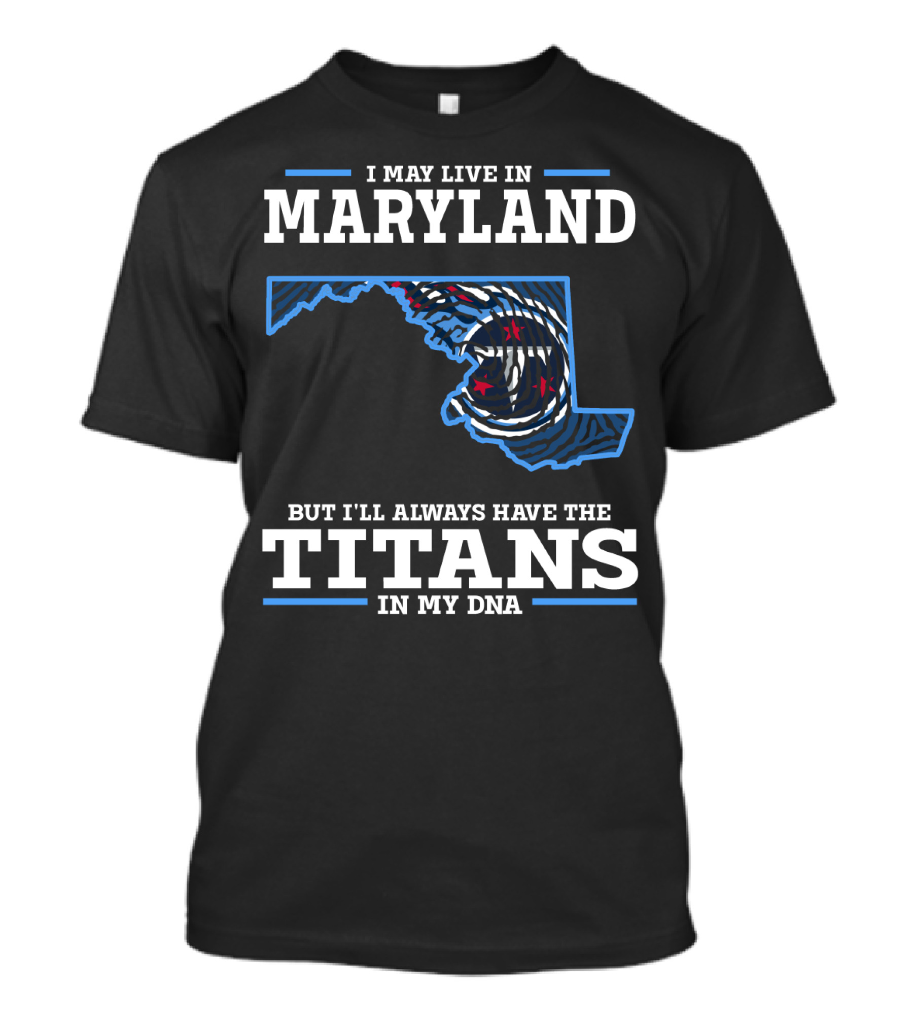 I May Live In Maryland But I'll Always Have The Titans In My Dna T-Shirt