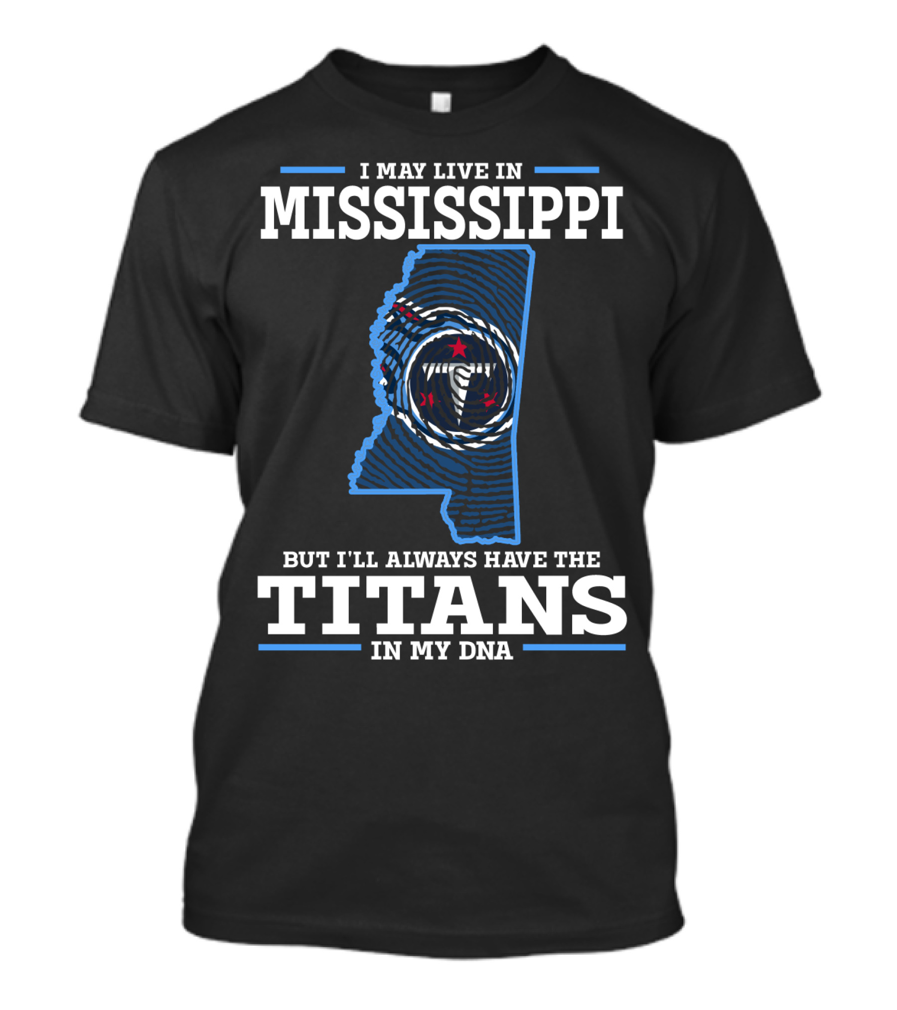 I May Live In Mississippi But I'll Always Have The Titans In My Dna T-Shirt