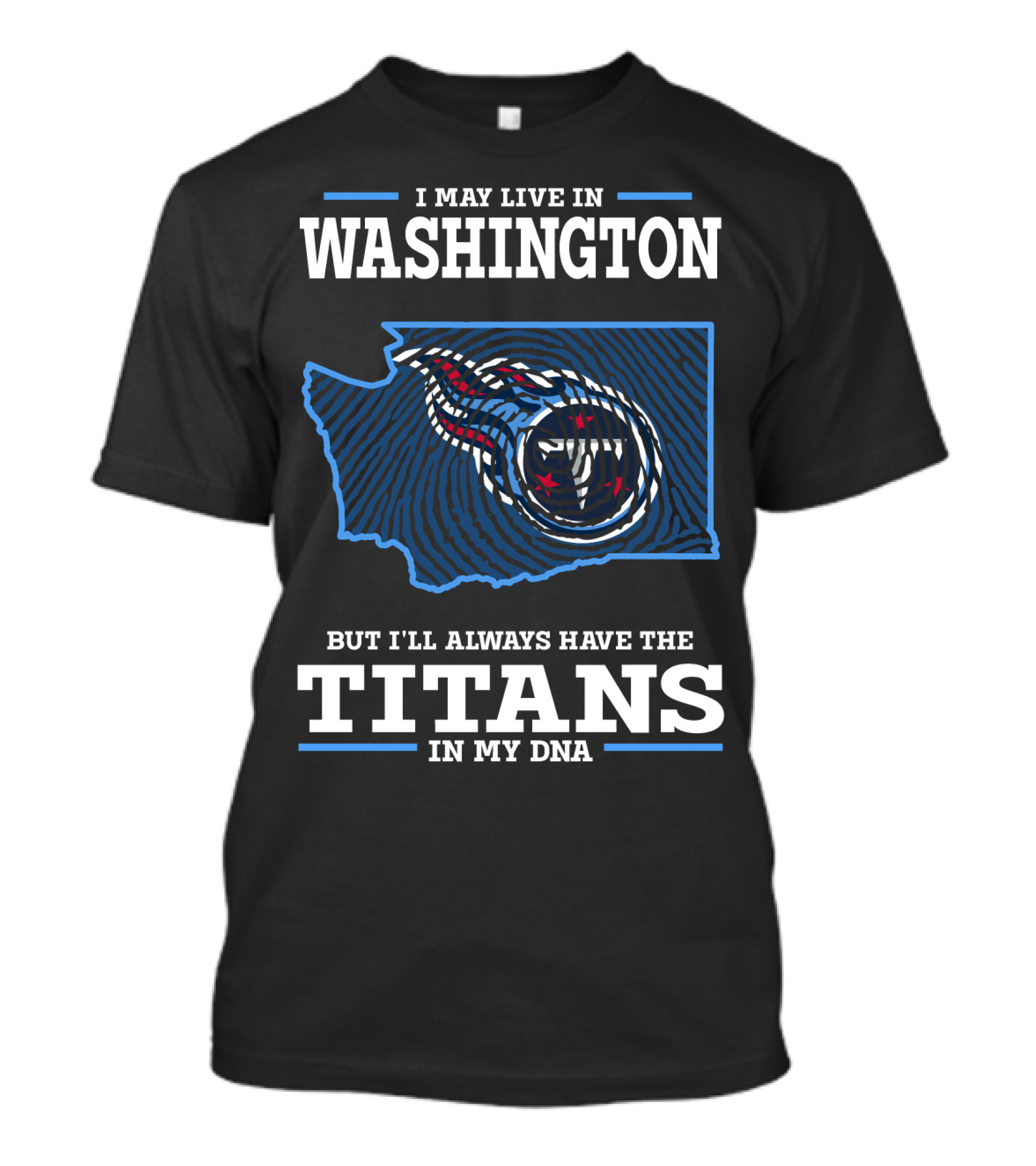 I May Live In Washington But I'll Always Have The Titans In My Dna T-Shirt