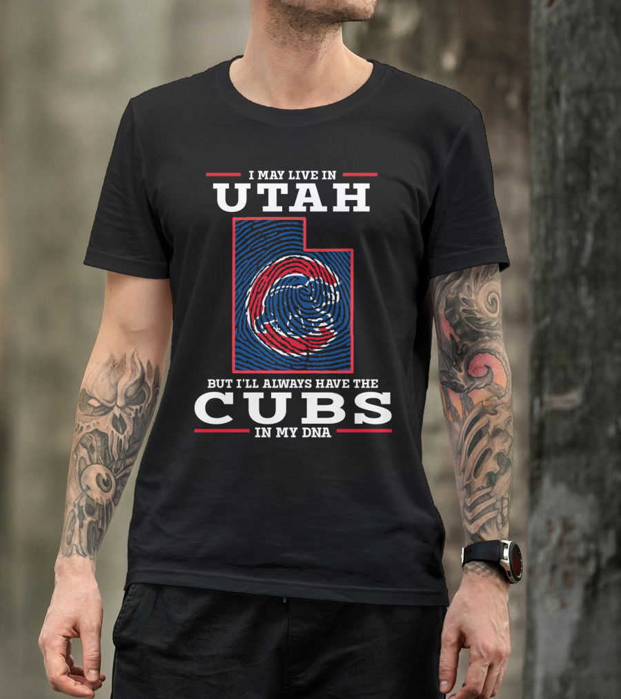 I May Live In Utah But I'll Always Have The Cubs In My DNA T-Shirt