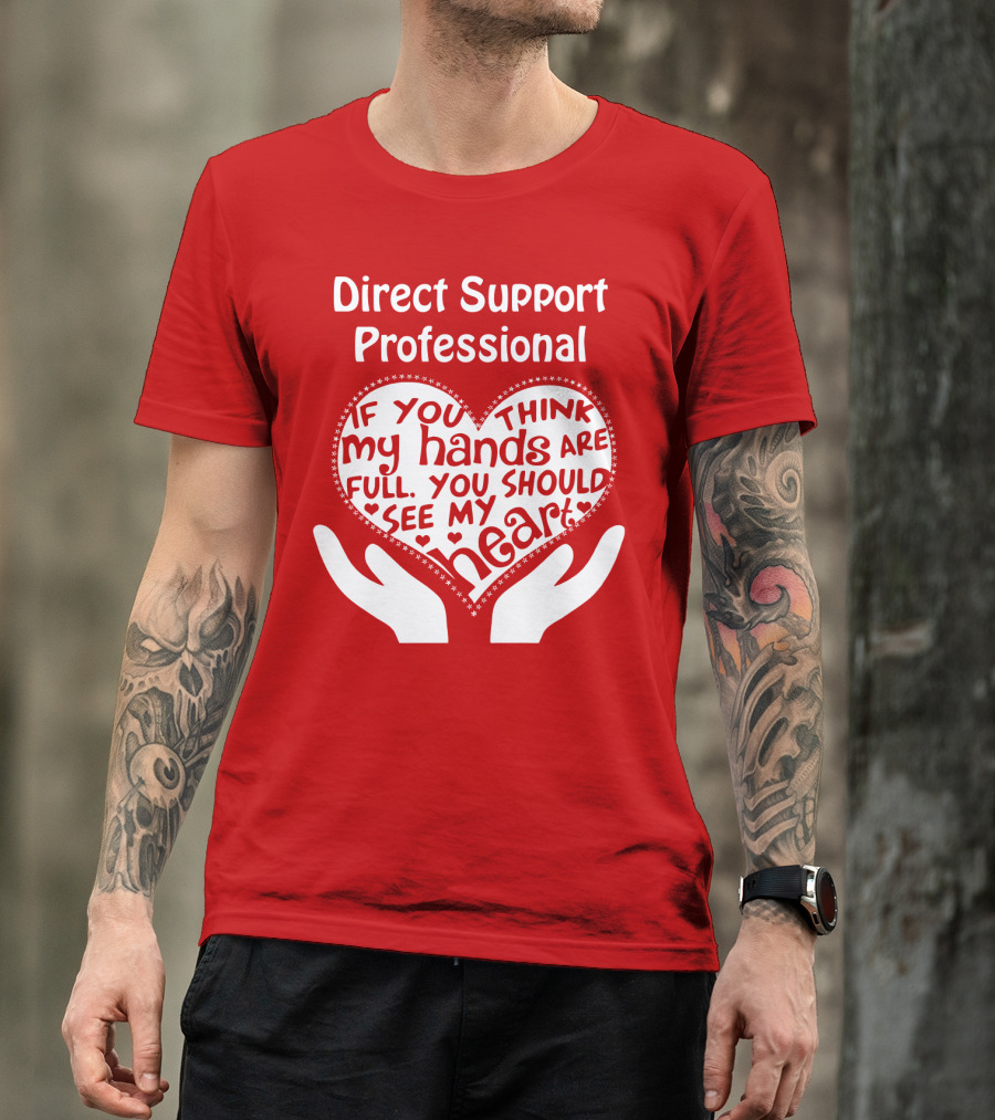 Direct Support Professional Heart And Hands Full Of Love And Dedication T-Shirt