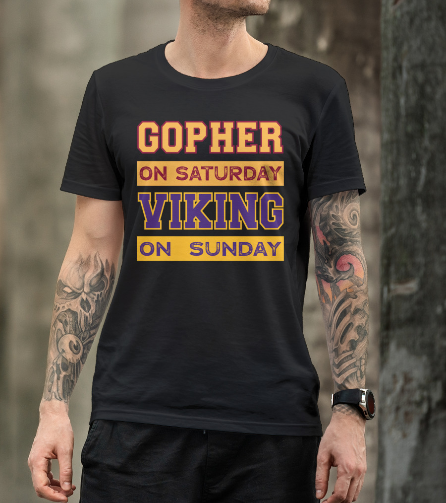 Gopher On Saturday Viking On Sunday Minneapolis Football Fan Phrase T-Shirt