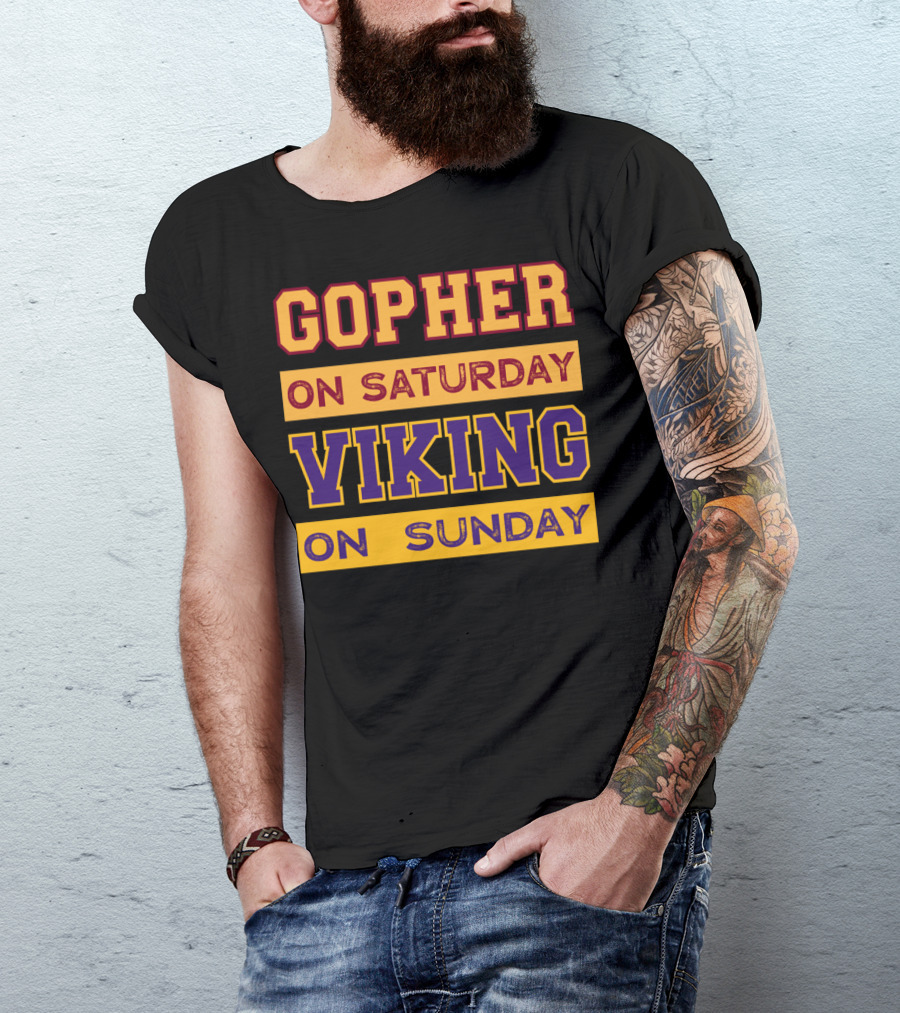 Gopher On Saturday Viking On Sunday Minneapolis Football Fan Phrase T-Shirt