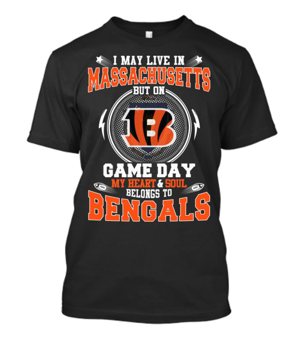 I May Live In Massachusetts But On Game Day My Heart And Soul Belongs To Bengals T-Shirt