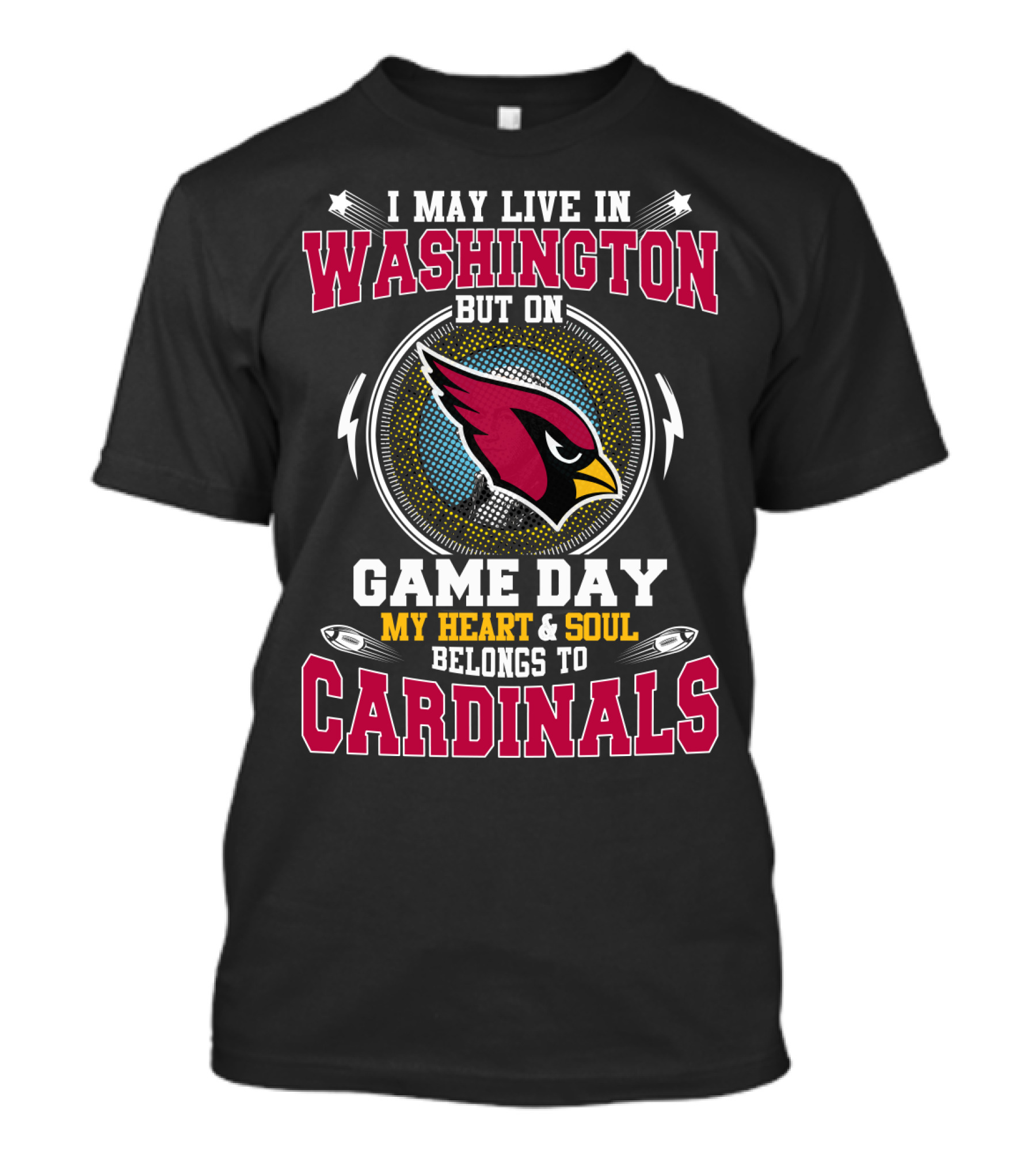 I May Live In Washington But On Game Day My Heart And Soul Belongs To Cardinals T-Shirt