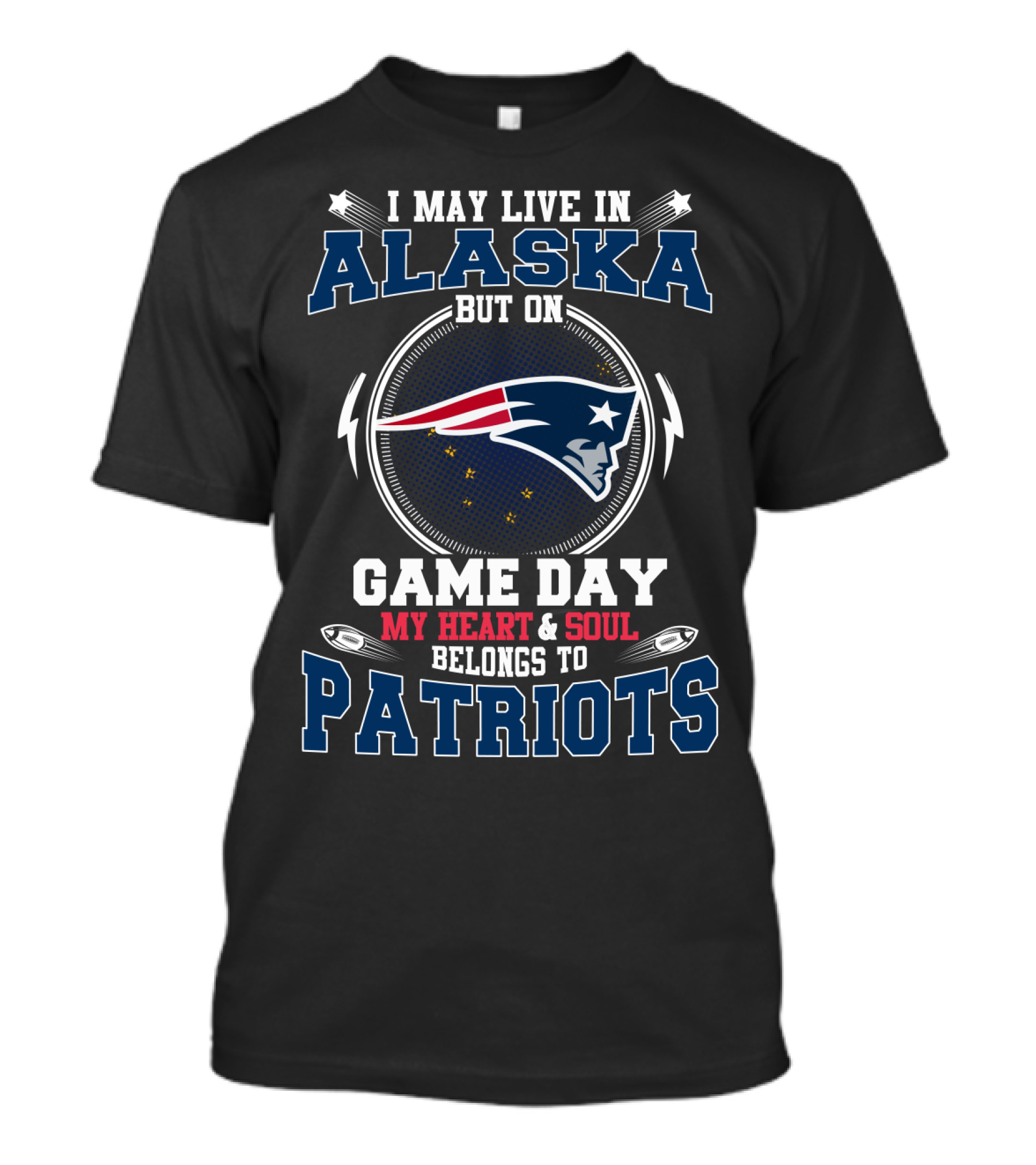 I May Live IN Alaska But On Game Day My Heart And Soul Belongs To Patriots T-Shirt