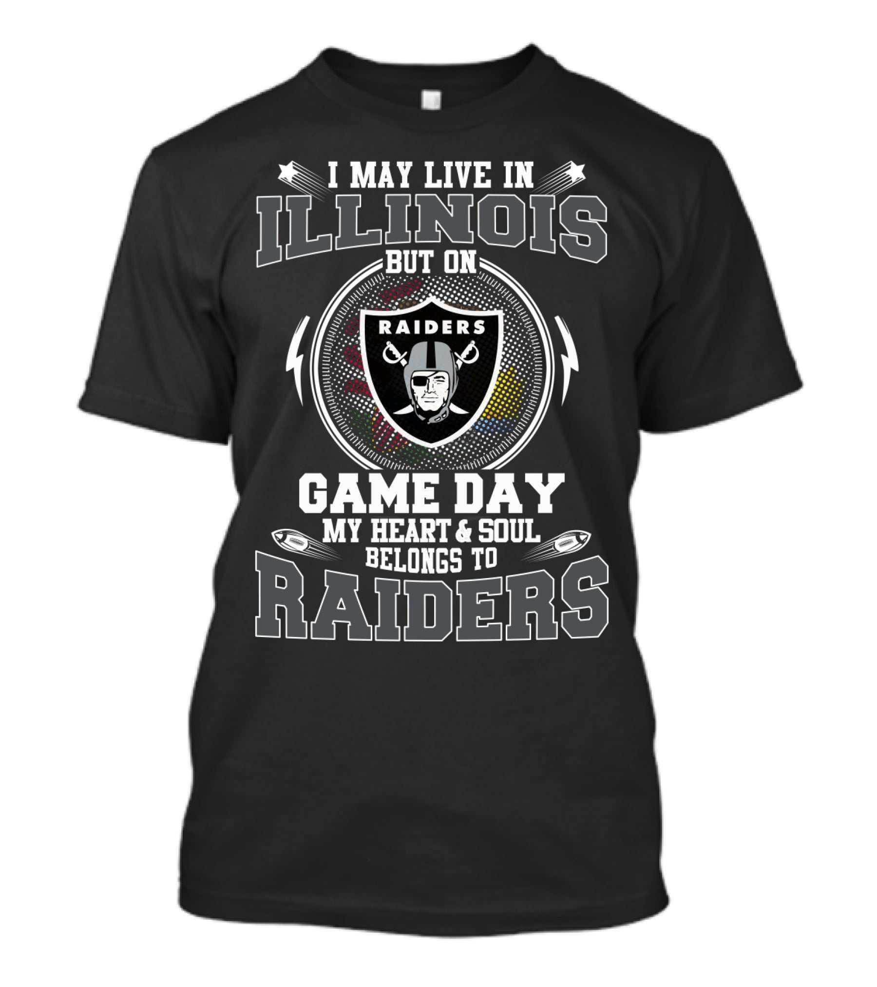 I May Live In Illinois But On Game Day My Heart And Soul Belongs To Raiders T-Shirt