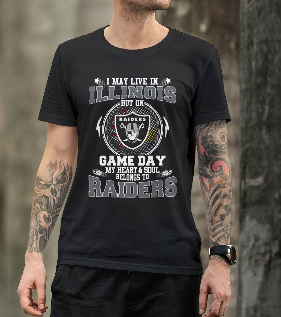 I May Live In Illinois But On Game Day My Heart And Soul Belongs To Raiders T-Shirt