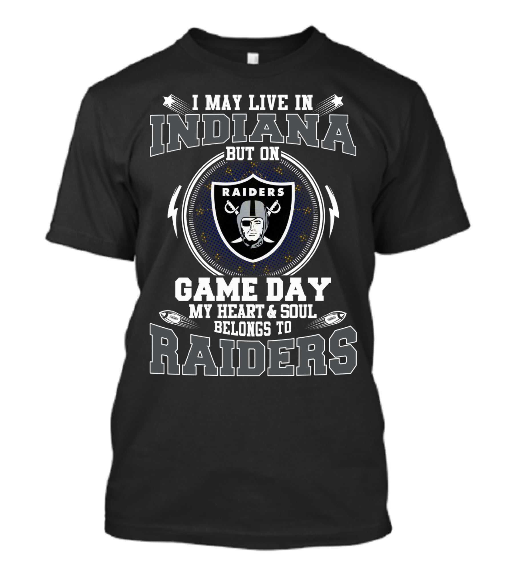 I May Live In Indiana But On Game Day My Heart And Soul Belongs To Raiders T-Shirt