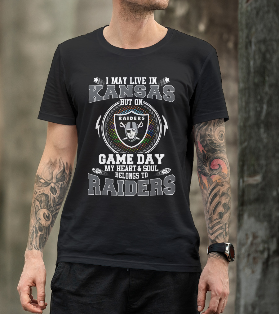 I May Live In Kansas But On Game Day My Heart And Soul Belongs To Raiders T-Shirt