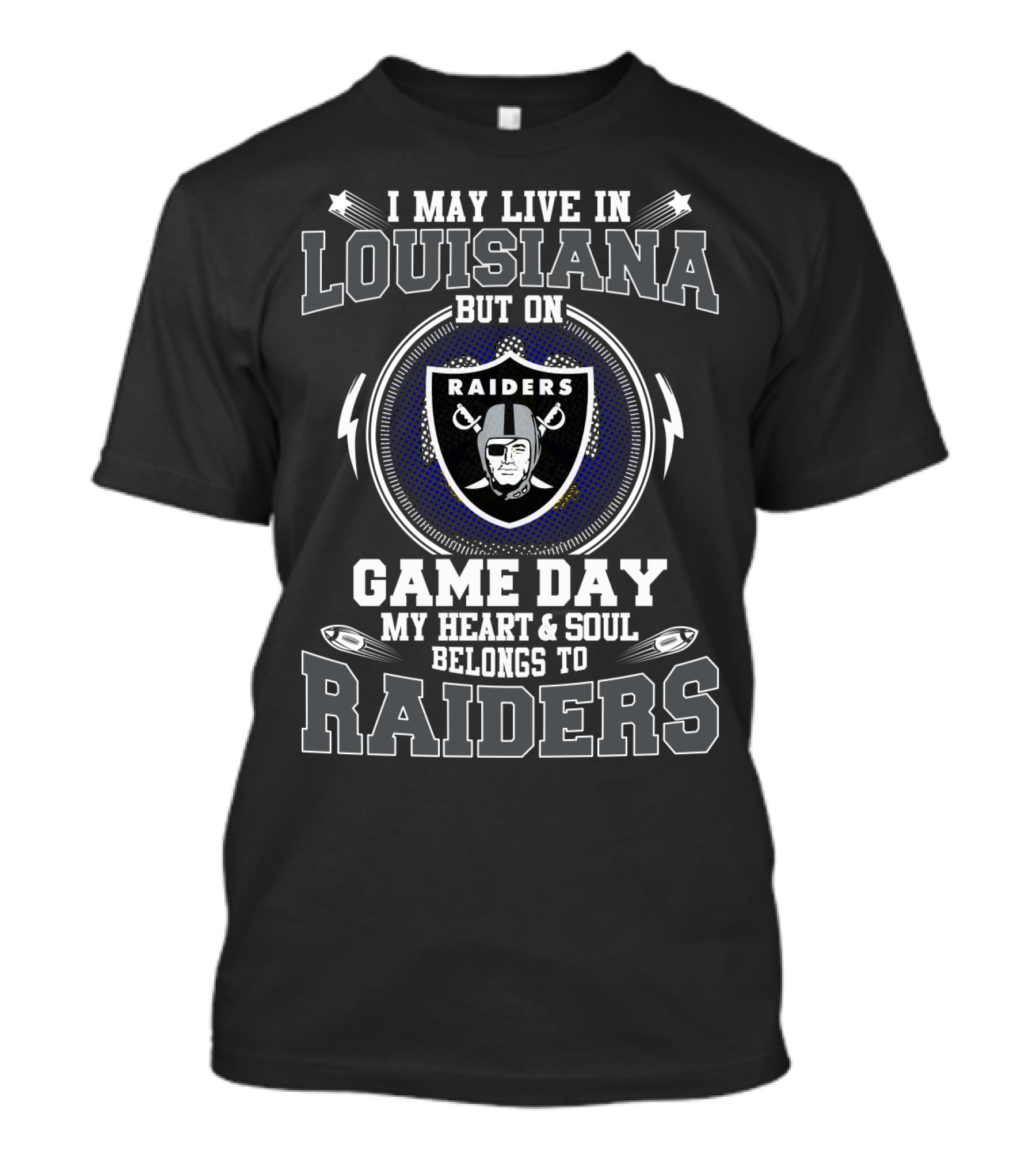 Louisiana Game Day My Heart And Soul Belongs To Raiders I May Live In Louisiana But On Game Day Raiders T-Shirt
