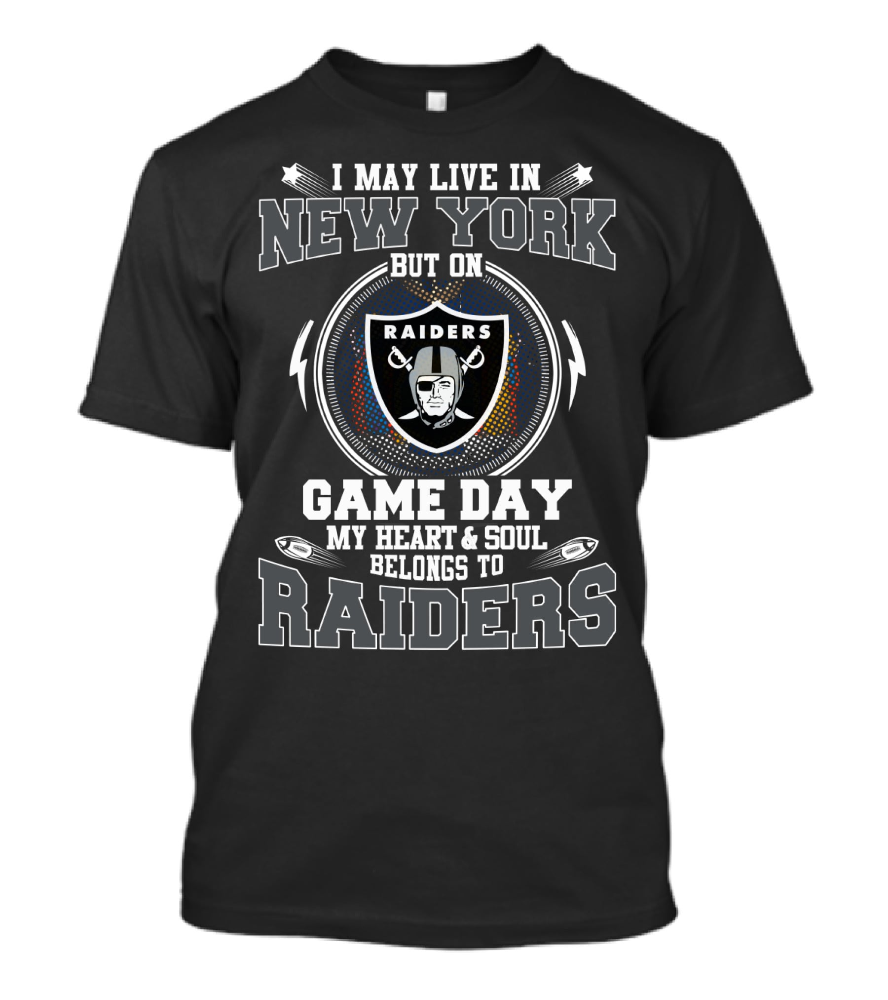 I May Live In New York But On Game Day My Heart And Soul Belongs To Raiders T-Shirt