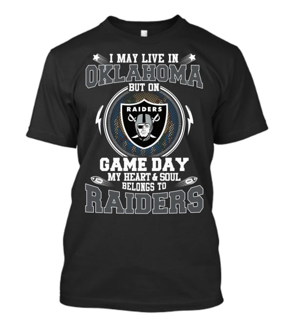 I May Live In Oklahoma But On Game Day My Heart And Soul Belongs To Raiders T-Shirt