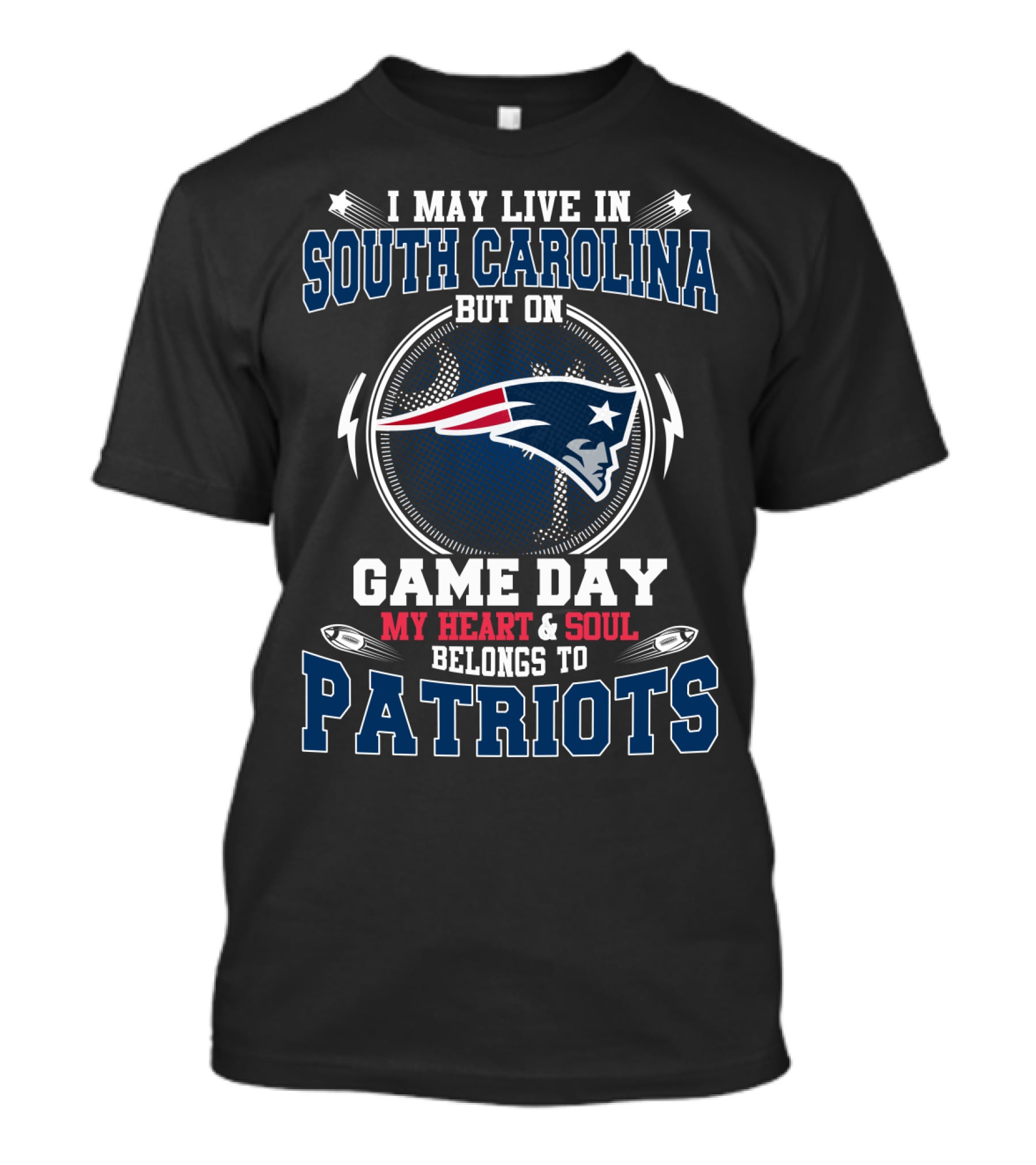 I May Live In South Carolina But On Game Day My Heart And Soul Belongs To Patriots T-Shirt