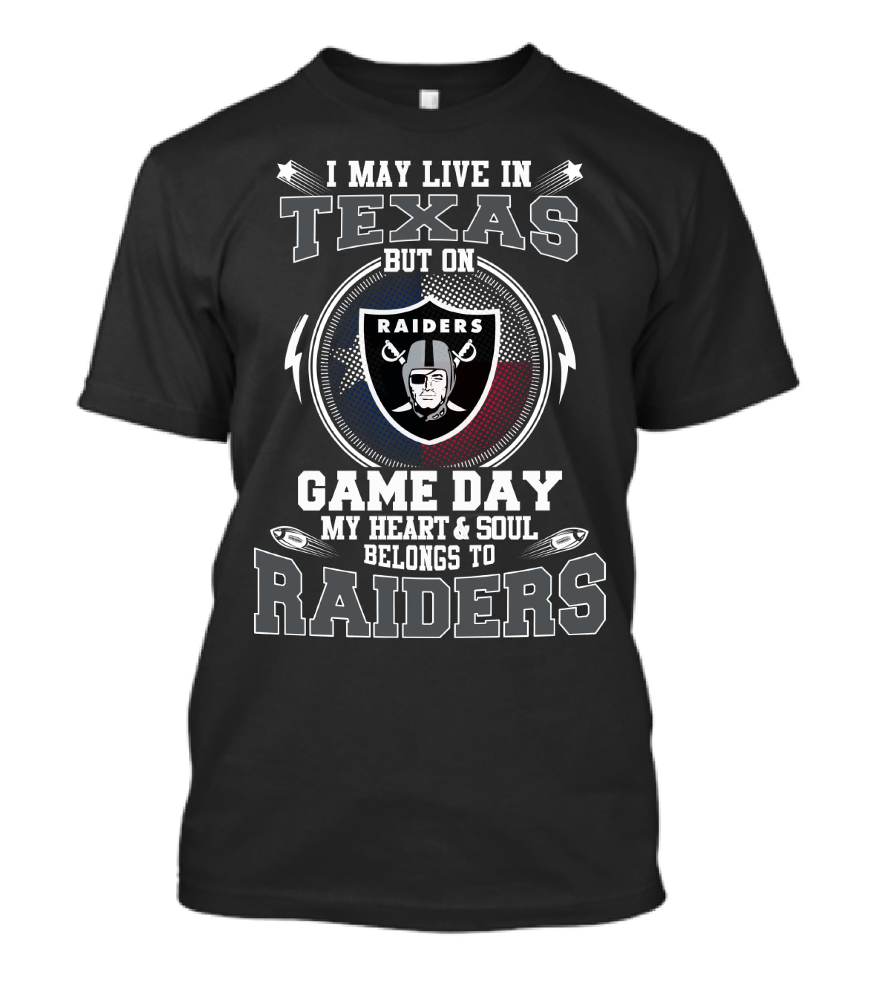 I May Live In Texas But On Game Day My Heart And Soul Belongs To Raiders T-Shirt