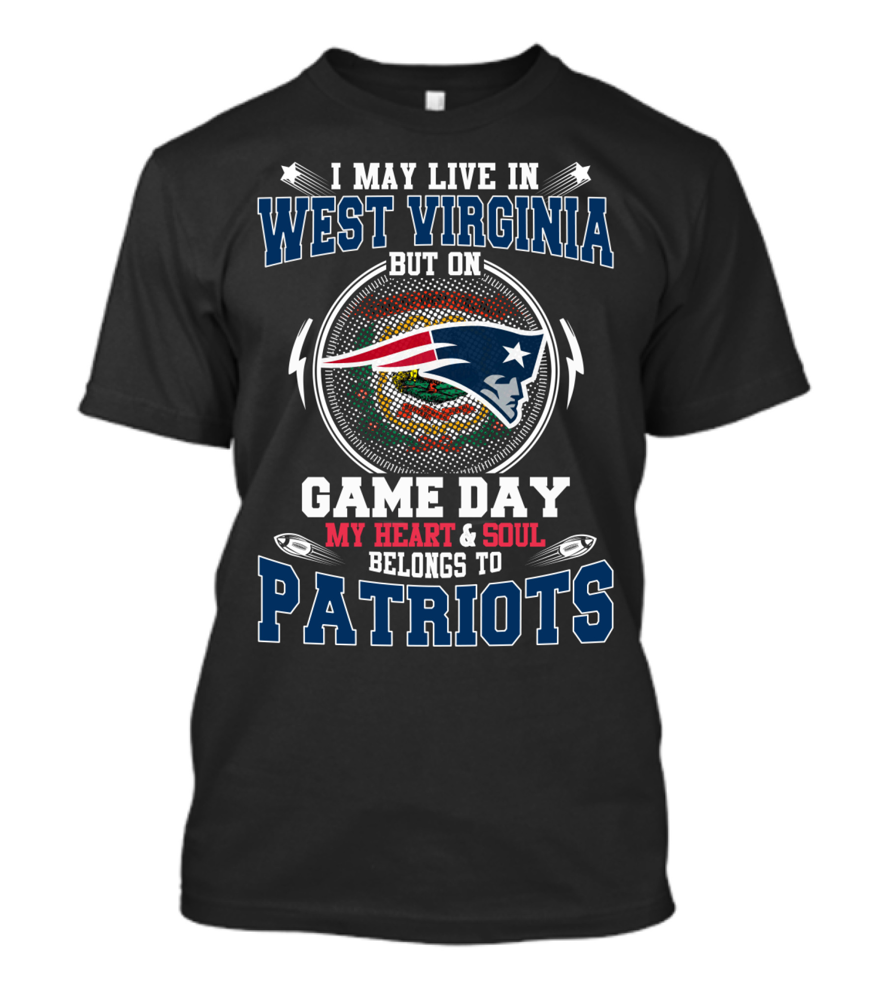 I May Live IN West Virginia But On Game Day My Heart And Soul Belongs To Patriots T-Shirt