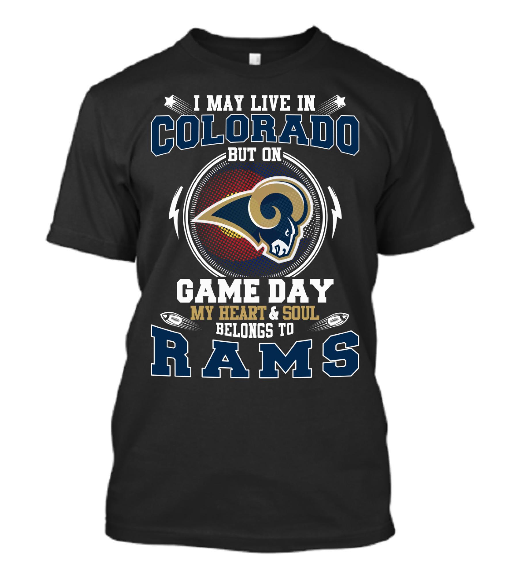 I May Live In Colorado But On Game Day My Heart And Soul Belongs To Rams T-Shirt