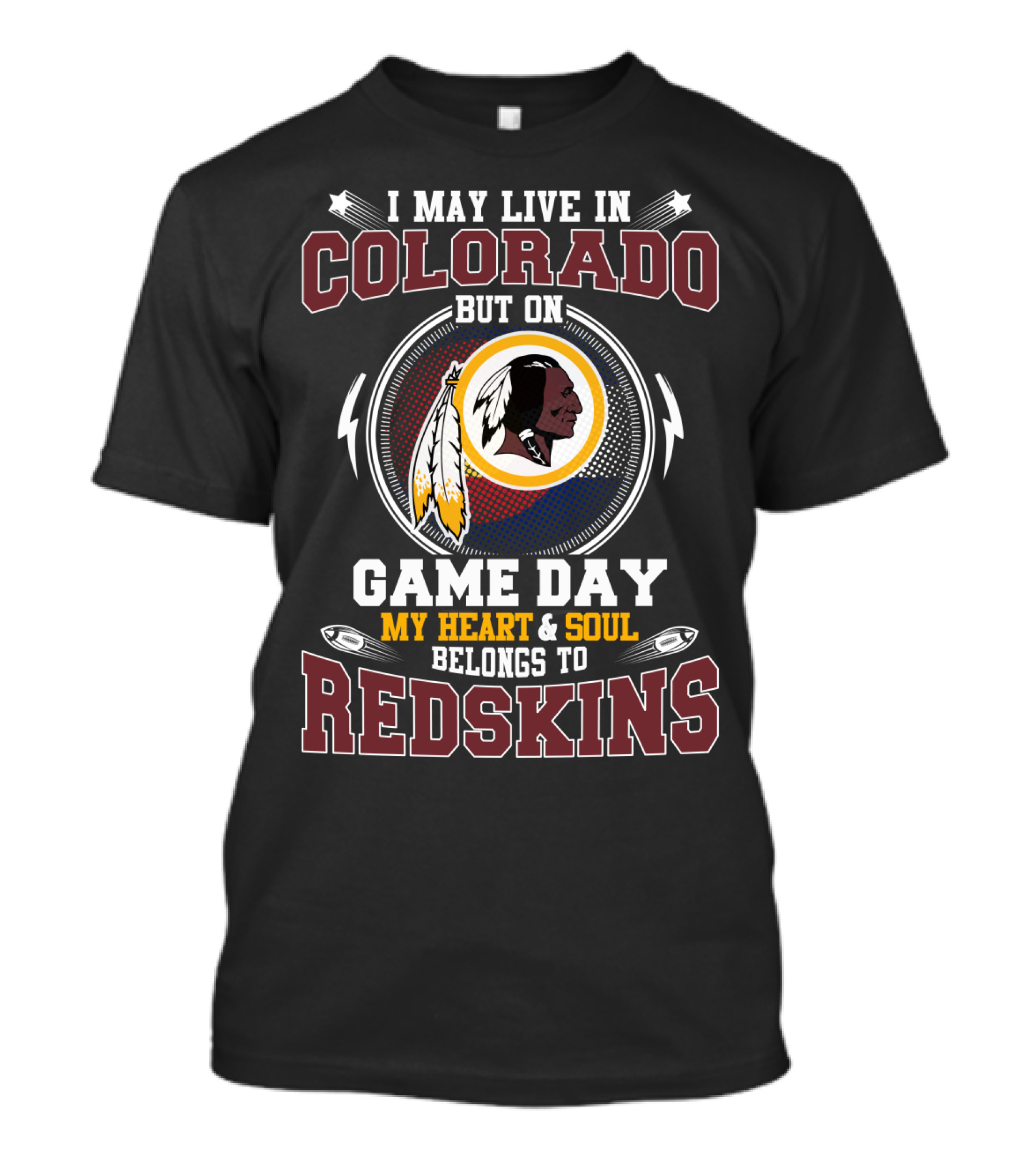 I May Live In Colorado But On Game Day My Heart And Soul Belongs To Redskins T-Shirt