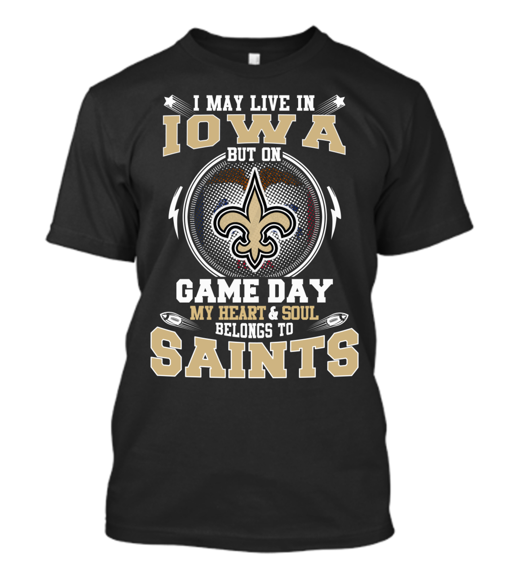 I May Live IN Iowa But On Game Day My Heart And Soul Belongs To Saints T-Shirt