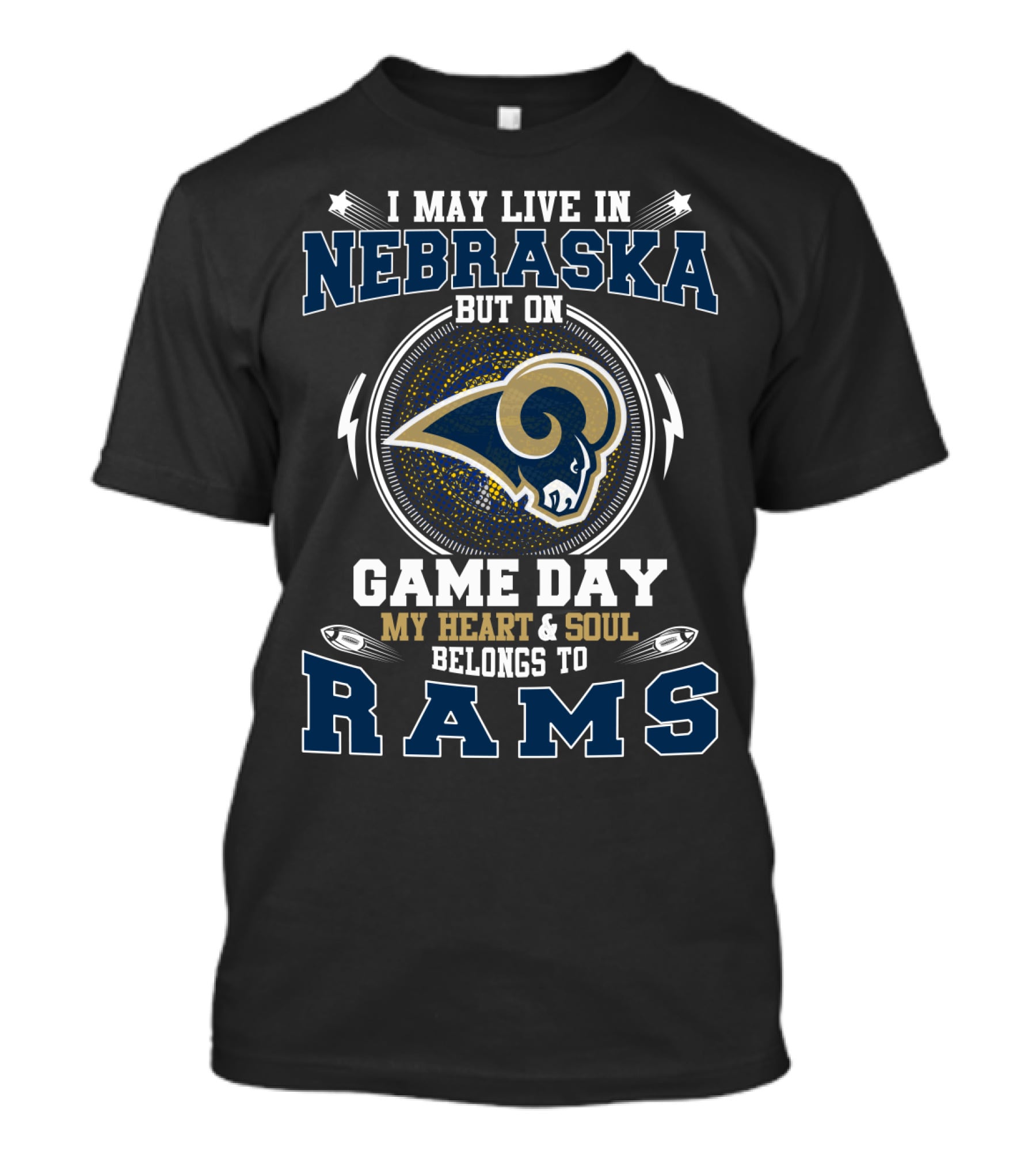 I May Live In Nebraska But On Game Day My Heart And Soul Belongs To Rams T-Shirt