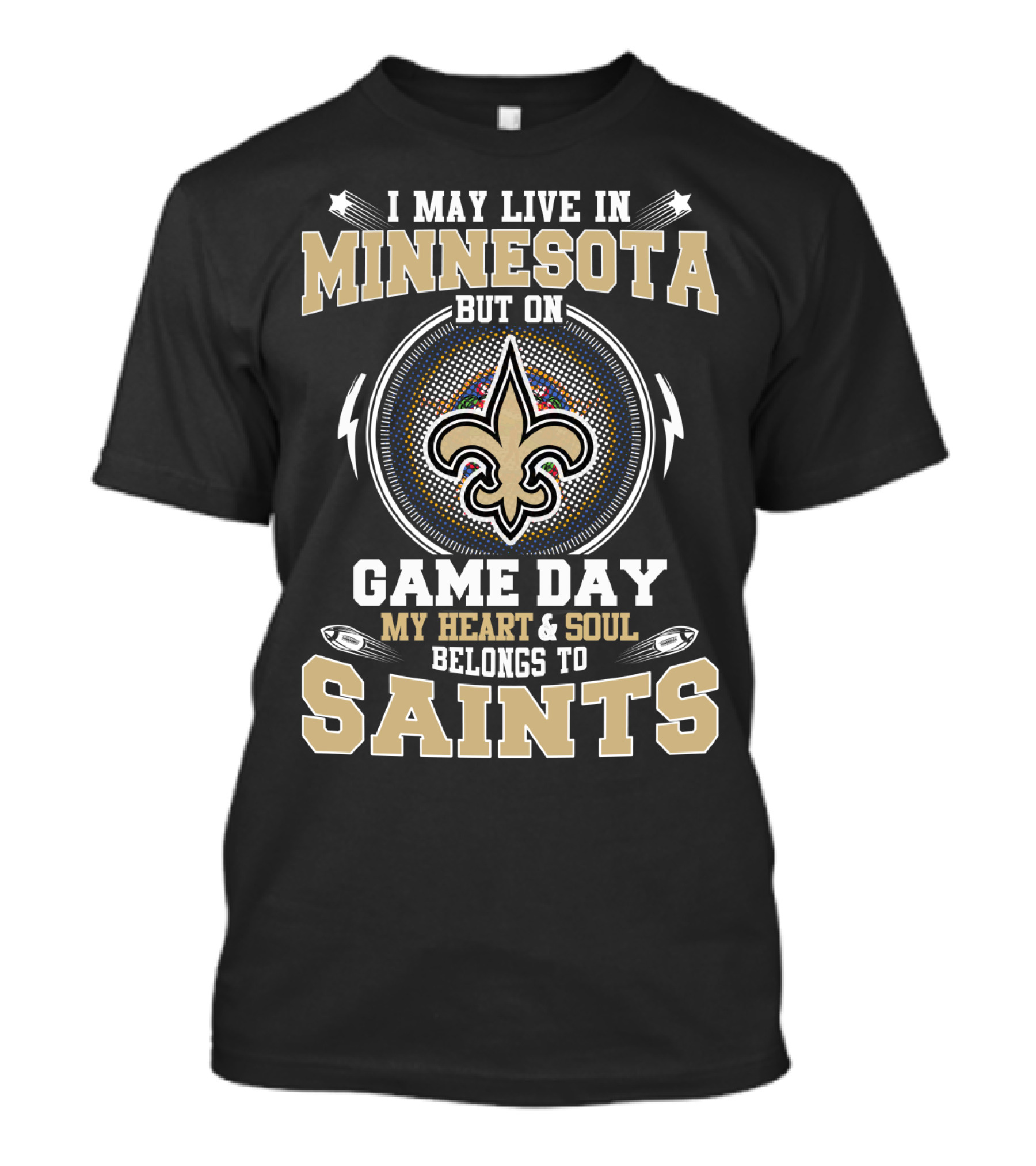 I May Live In Minnesota But On Game Day My Heart And Soul Belongs To Saints T-Shirt
